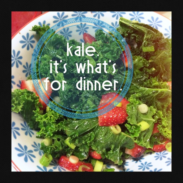 Kale. It's what's for dinner.